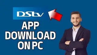 How to Download DSTV App on PC 2024?