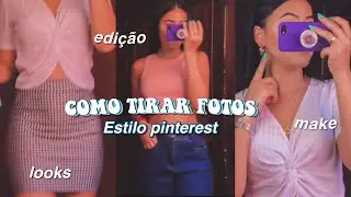 Como tirar fotos estilo *pinterest* (make, looks e edição)