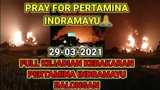 PRAY FOR INDRAMAYU~ FULL KEJADIAN KEBAKARAN PERTAMINA INDRAMAYU BALONGAN 29-03-2021