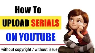 How to upload serial on youtube without copyright | upload dramas on youtube without any issue