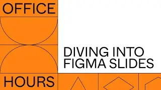 Office hours: Diving into Figma Slides