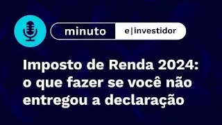 Imposto de Renda 2024:  o que fazer se você não entregou a declaração