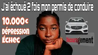 J'AI ÉCHOUÉ 2 FOIS MON PERMIS DE CONDUIRE PRATIQUE