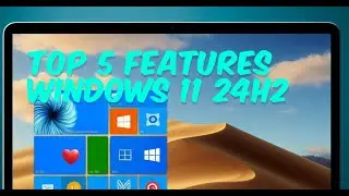 Windows 11 24H2 New Feature - Top 5 New Features in Windows 11