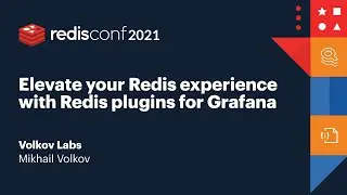 RedisConf 2021: Elevate your Redis experience with Redis plugins for Grafana, Volkov Labs