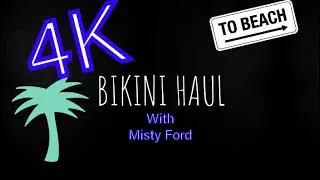 4K Bikini haul with Misty Ford