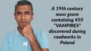 A 19th century mass grave containing 450 "VAMPIRES" discovered during roadworks in Poland