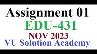 EDU431 Assignment 1 Fall 2023 Idea Solution by VU SOLUTION ACADEMY