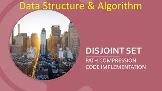 7. Data Structure & Algorithm: Disjoint Set - Path Compression Code Implementation