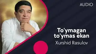 Xurshid Rasulov - To'ymagan to'ymas ekan (Official Music)