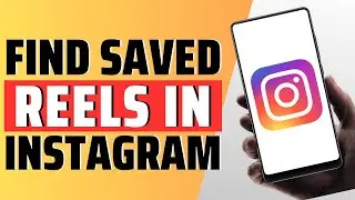 How To Find Saved Reels On Instagram - Full Guide