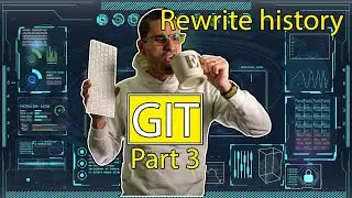 Part 3: Git most useful commands - git checkout, git revert, git reset - rewrite git history 