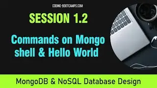 NoSQL and MongoDB Database Basics: Session 1.2 - Basic commands on mongo shell & Hello World!