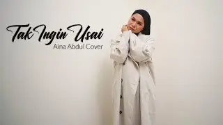 TAK INGIN USAI - KEISYA LEVRONKA (COVER BY AINA ABDUL)