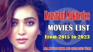 Koushani Mukherjee Movies List | Bengali Actress Filmography | Best Movies to Watch Online