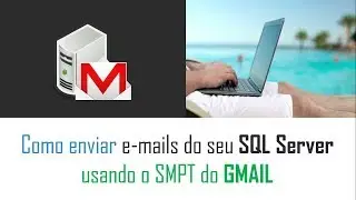 Como ENVIAR EMAILS do SQL SERVER usando o GMAIL