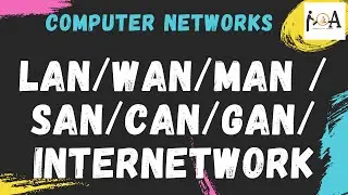 Difference Between LAN vs WAN vs MAN vs SAN vs CAN vs GAN vs PAN vs Internet, N/Wing Terminologies