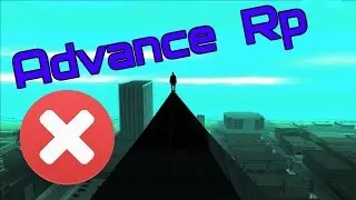 Почему не стоит играть на Advance Rp? [4 причины] [ SAMP ]