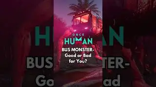 Monster Bus In Once Human | Good Or Bad For You? #oncehuman