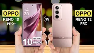 OPPO Reno 10 Pro Plus Vs OPPO Reno 12 Pro - Full Comparison #opporeno10proplusvsopporeno12pro