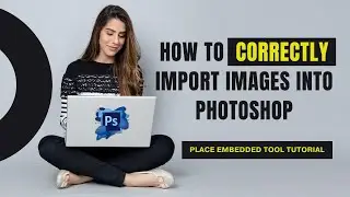 How To Import Images into Photoshop Using the Place Embedded Tool