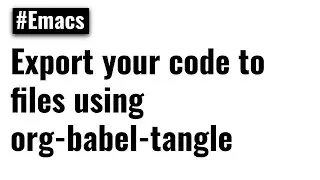 Literate Programming - Org Babel Tangle export your code to a file