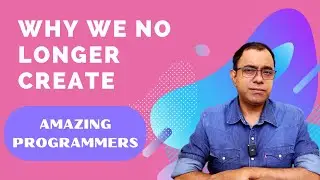 Why we No Longer Create Amazing Programmers