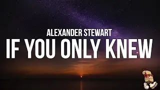 Alexander Stewart - if you only knew (Lyrics)