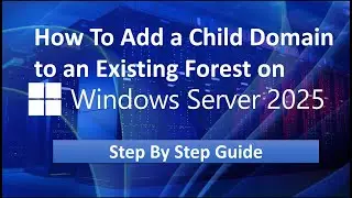 How to Add a Child Domain to an Existing Forest | Windows server 2025