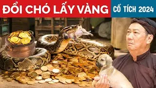 CỔ TÍCH MỚI 2024 | ĐỔI CHÓ LẤY VÀNG | CỔ TÍCH VIỆT NAM HAY MỚI NHẤT 2024 | CỔ TÍCH VIỆT NAM 2024