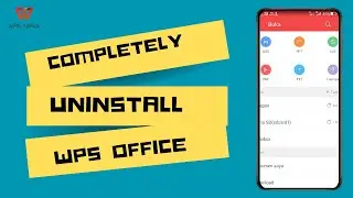 How to Completely Uninstall WPS Office in Android?