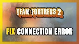 How to FIX Team Fortress 2 Connection Error / Server Error!