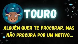 ♉️TOURO🤔UMA PESSOA QUER TE PROCURAR, MAS NÃO PROCURA POR IM MOTIVO...