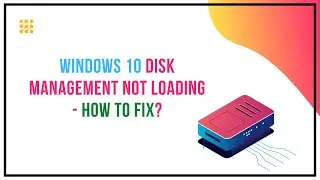 Windows 10 Disk Management Not Loading – How To Fix?