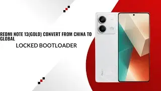 Redmi Note 13(gold) Convert From China To Global [LOCKED BOOTLOADER] Firmware Free