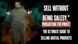 Podcasting for Profit: The Ultimate Guide to Selling Digital Products