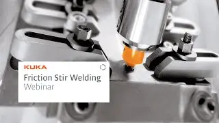 KUKA Friction Stir Welding Webinar