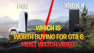 PS5 Vs Xbox X | Which is worth Buying for GTA 6?