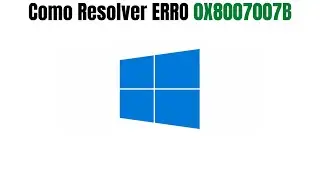 Como Resolver ERRO 0X8007007B