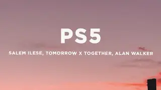 salem ilese, TOMORROW X TOGETHER, Alan Walker - PS5 (Lyrics)