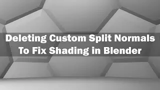 Deleting Custom Split Normals To Fix Shading in Blender