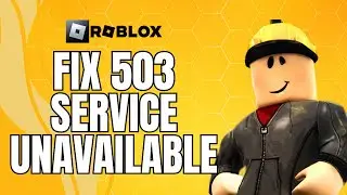How To Fix 503 Service Unavailable In Roblox (2024) Easy Tutorial