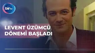 LEVENT ÜZÜMCÜ DÖNEMİ BAŞLADI