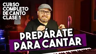 NUEVO CURSO COMPLETO DE CANTO | CLASE 1 - Prepárate Para Cantar | CLASES DE CANTO