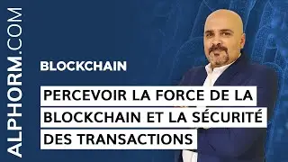 Formation BlockChain : Percevoir la force de la blockchain et la sécurité des transactions