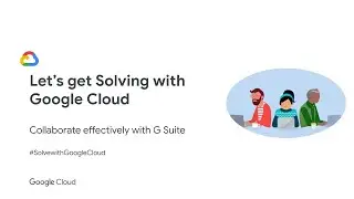 [G Suite] Episode 17: Collaborate effectively with G Suite