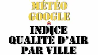 Météo Google, comment voir l'indice IQA (Indice de qualité de l'air) d'une ville