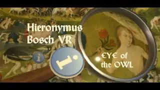 Eye of the Owl - Bosch VR (2016). Интерактивное путешествие по картине Иеронима Босха (Oculus Pro).