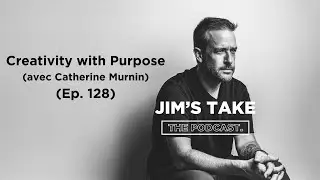 Jim's Take: Creativity with Purpose (avec Catherine Murnin)