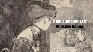 [Fine Art TV Screensaver ] Winslow Homer's Beautiful ladies ♥ Smooth Jazz | 19th C American Prints